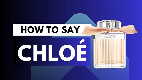 how to pronounce chloe perfume